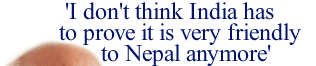 'I don't think India has to prove it is very friendly to Nepal anymore'